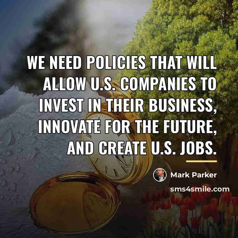 “We need policies that will allow U.S. companies to invest…” quote by Mark Parker