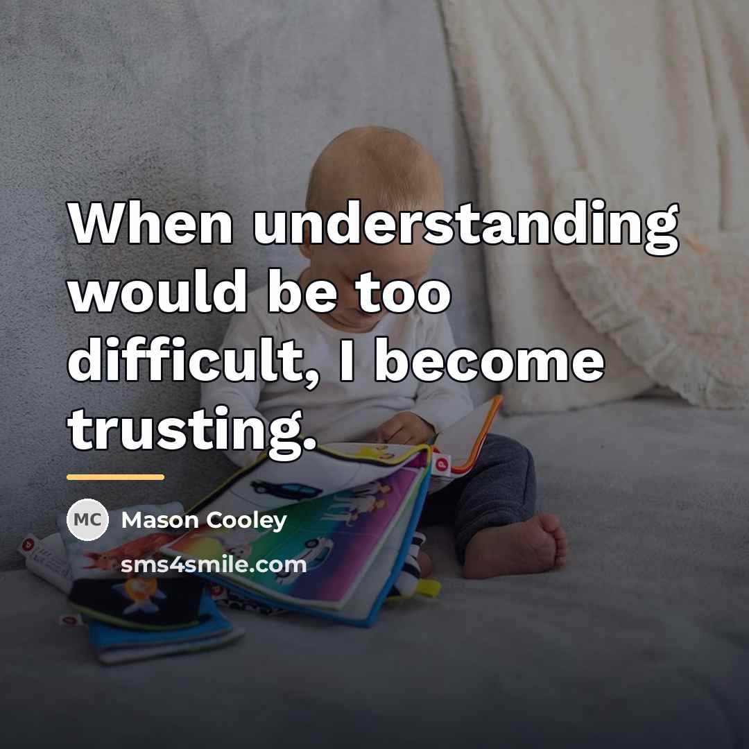“When understanding would be too difficult, I become trusting.…” quote by Mason Cooley