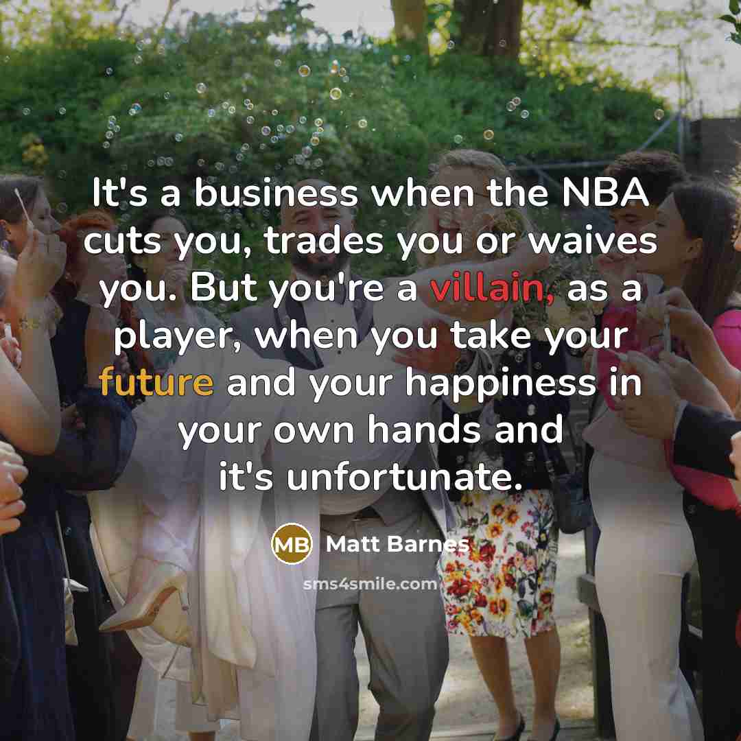 “It's a business when the NBA cuts you, trades you…” quote by Matt Barnes