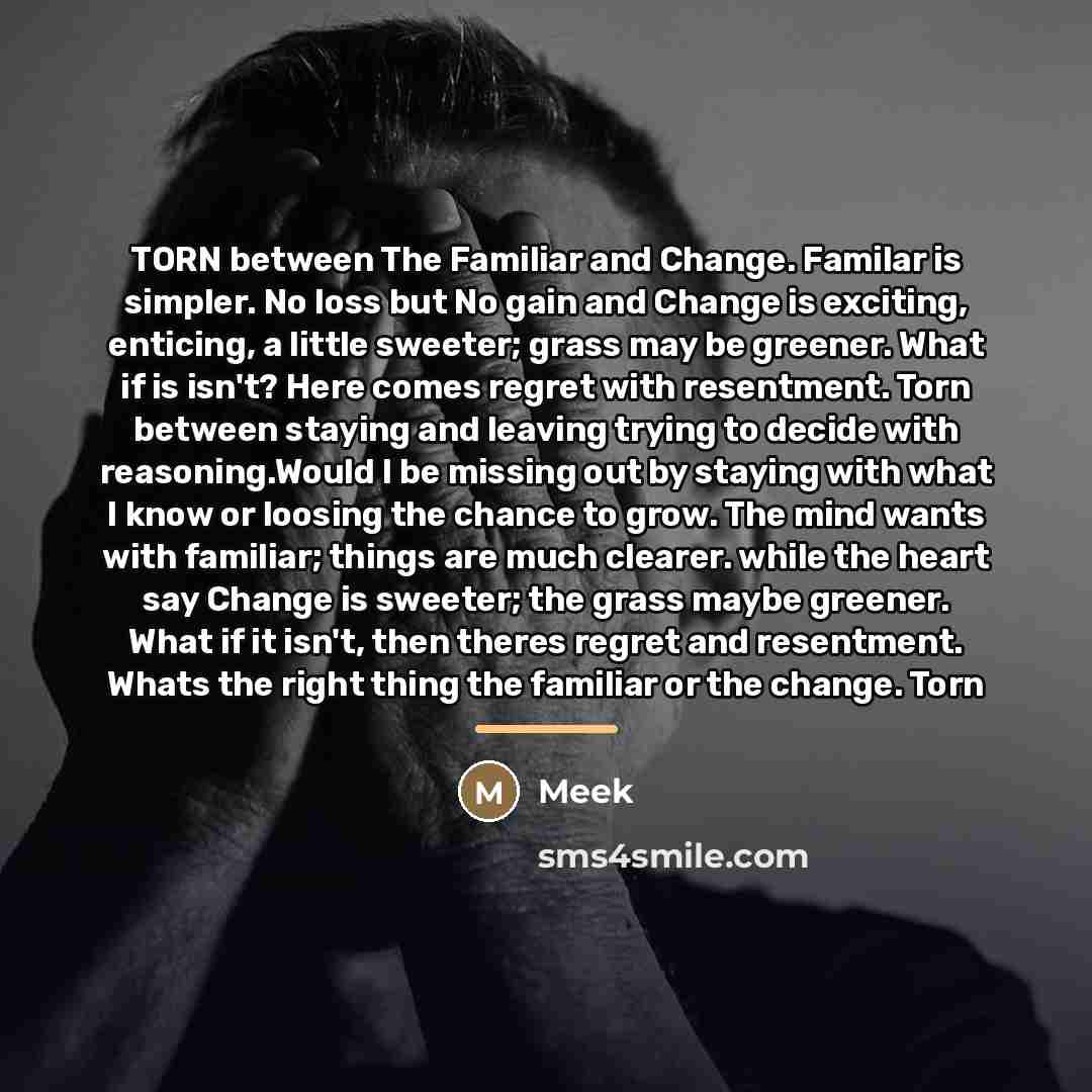 “TORN between The Familiar and Change. Familar is simpler. No…” quote by Meek