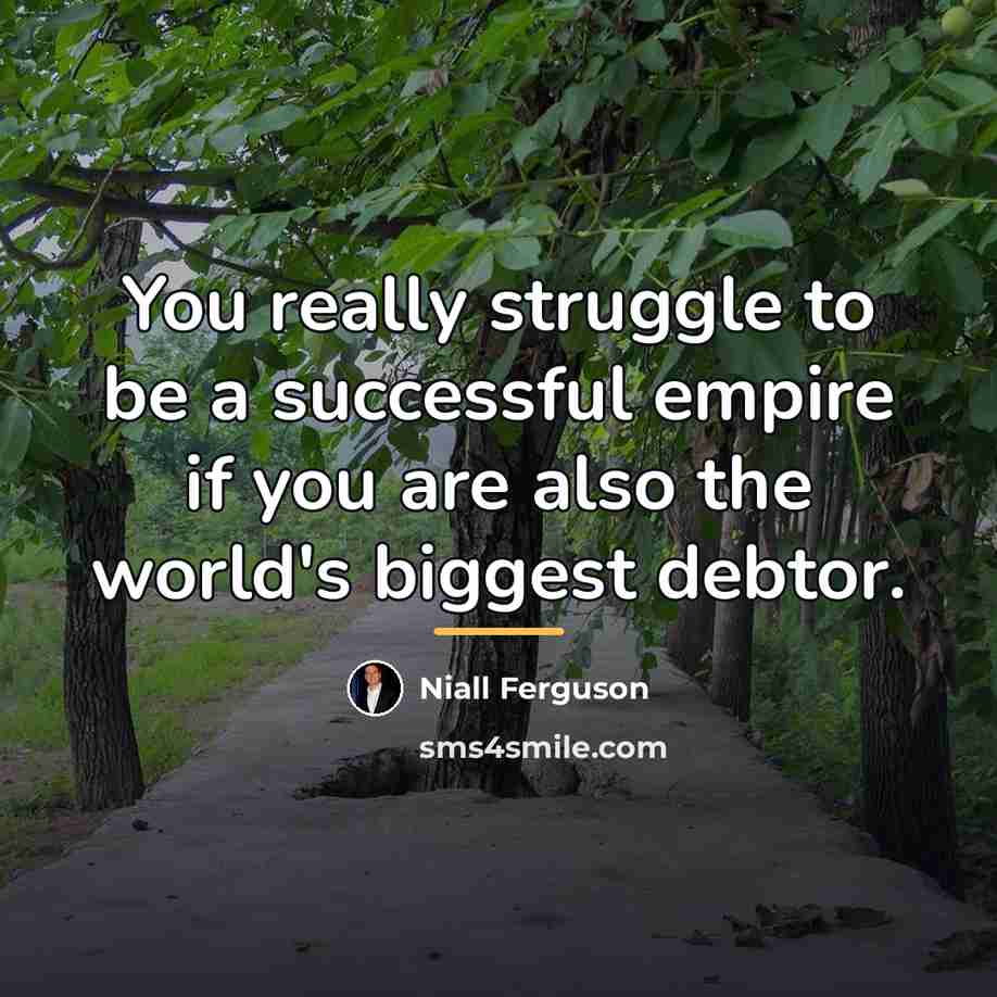 “You really struggle to be a successful empire if you…” quote by Niall Ferguson