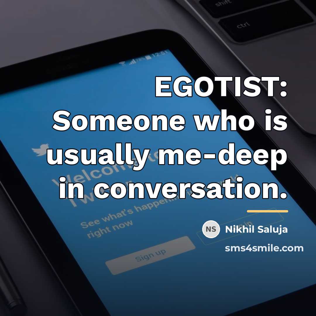 “EGOTIST: Someone who is usually me-deep in conversation.…” quote by Nikhil Saluja