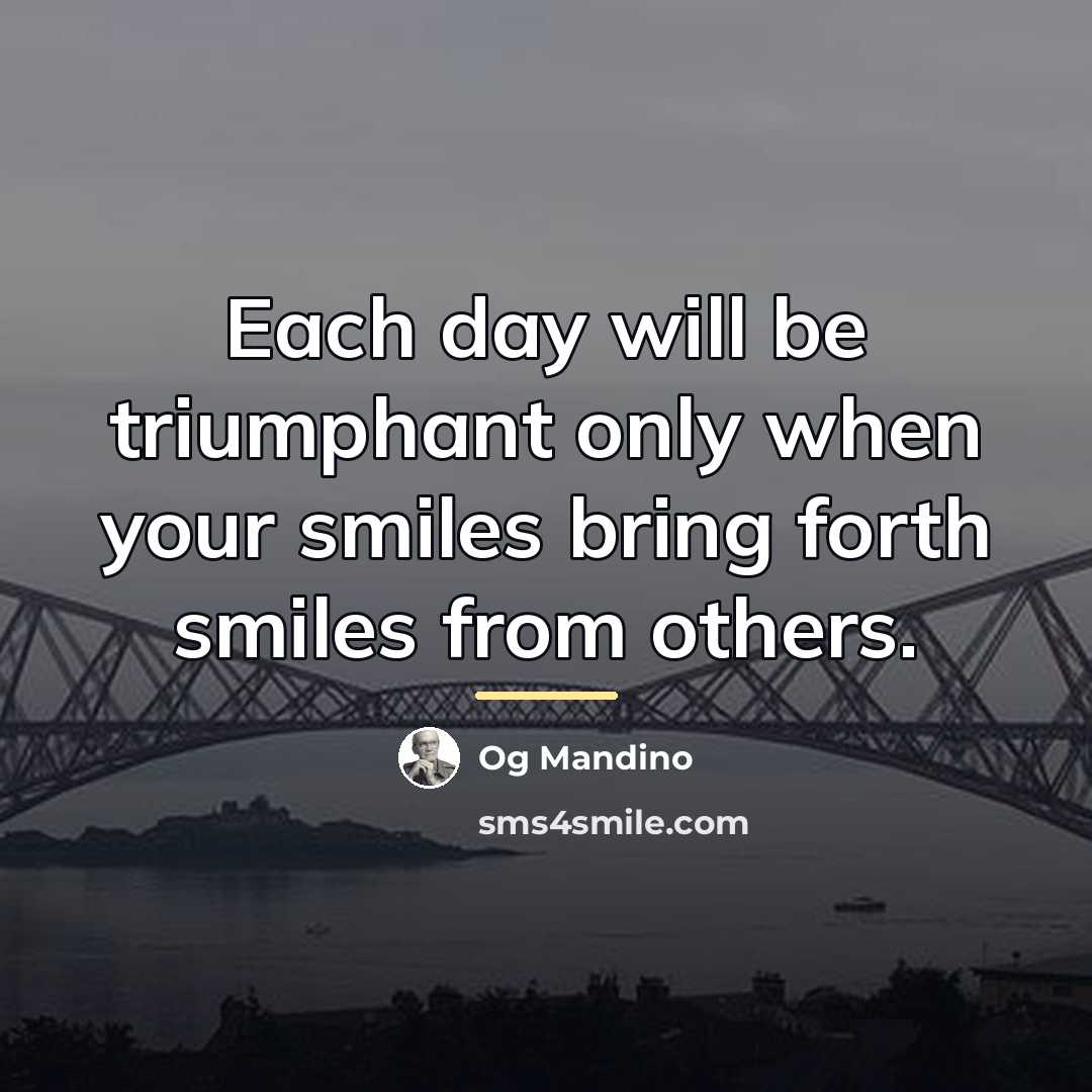 “Each day will be triumphant only when your smiles bring…” quote by Og Mandino