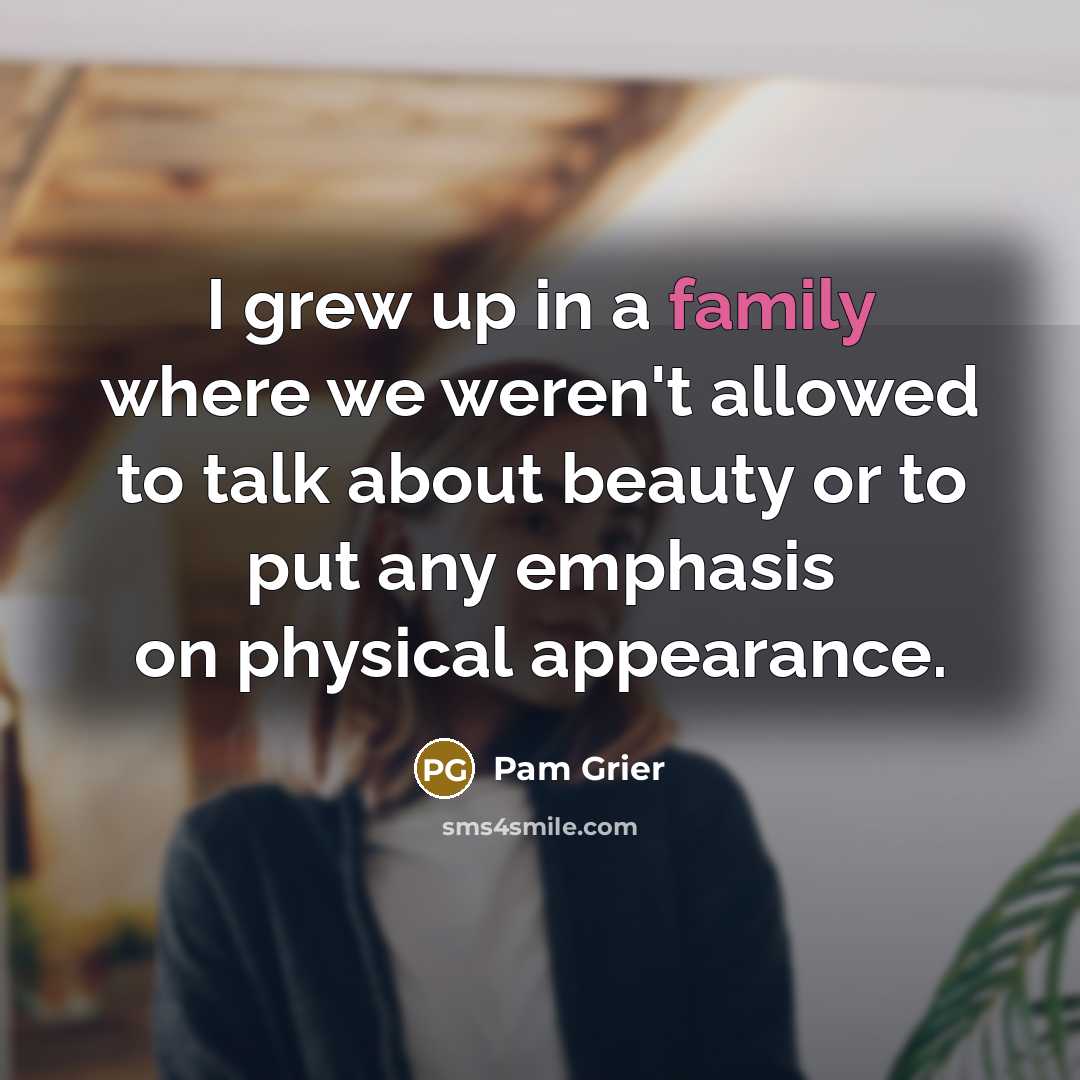 “I grew up in a family where we weren't allowed…” quote by Pam Grier