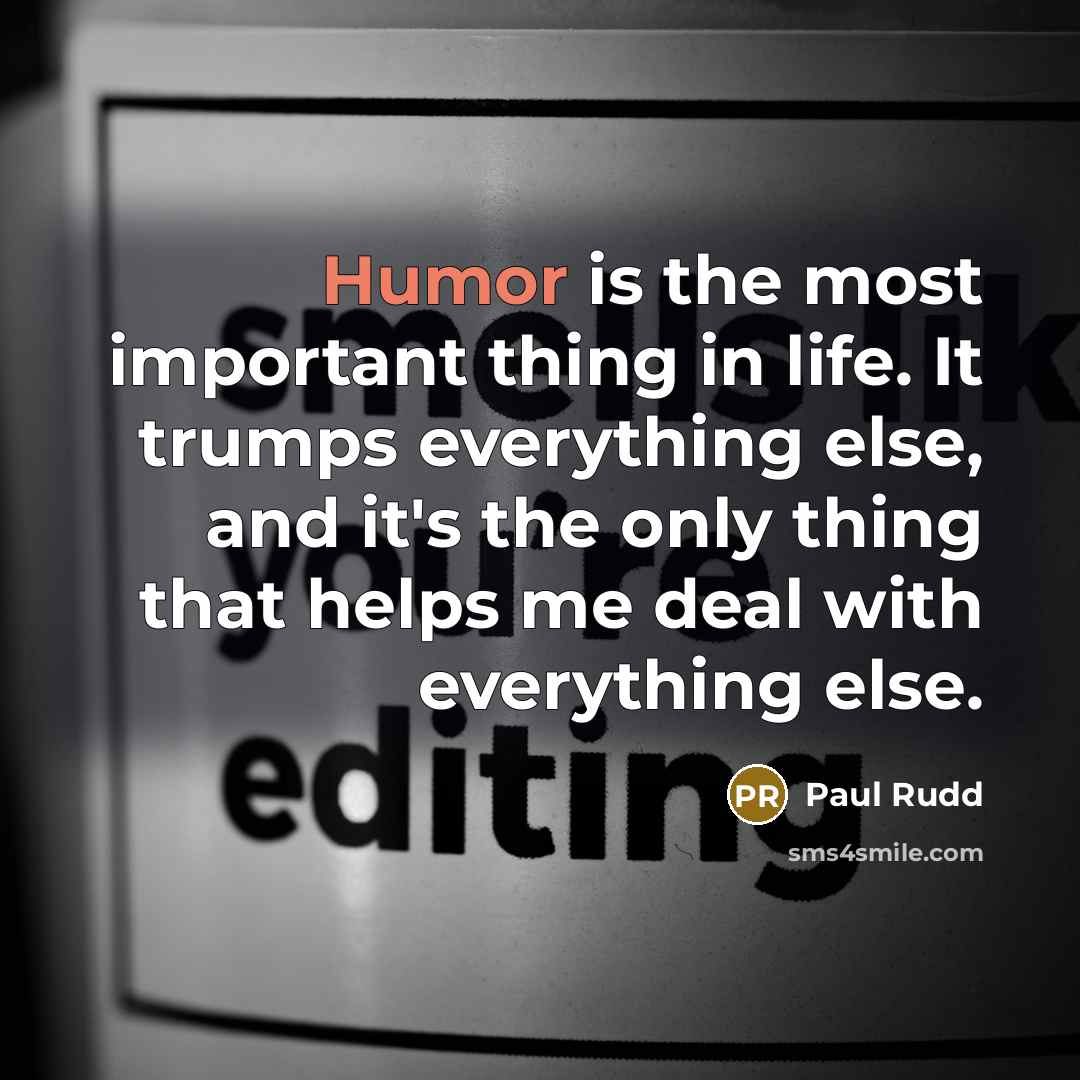 “Humor is the most important thing in life. It trumps…” quote by Paul Rudd