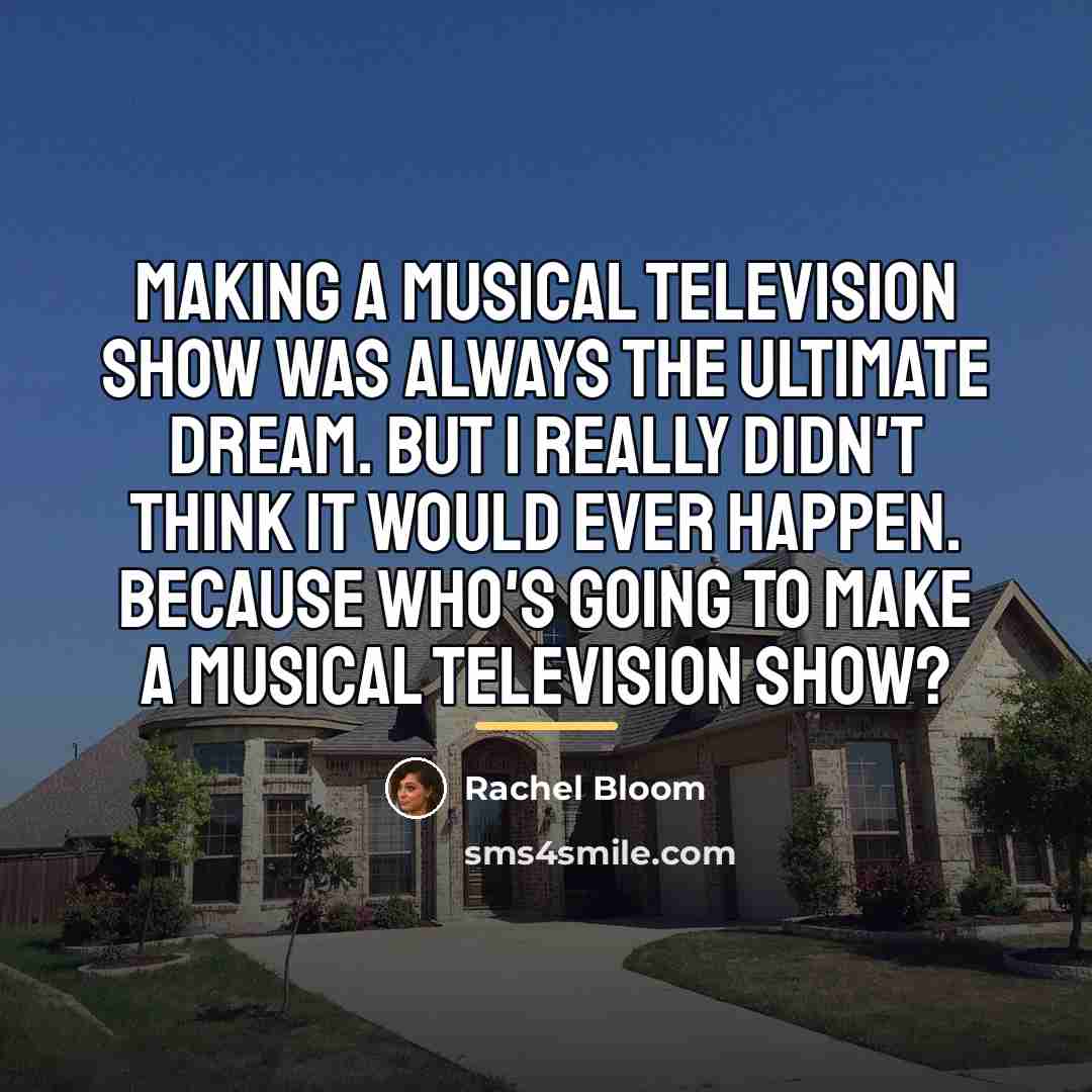 “Making a musical television show was always the ultimate dream.…” quote by Rachel Bloom
