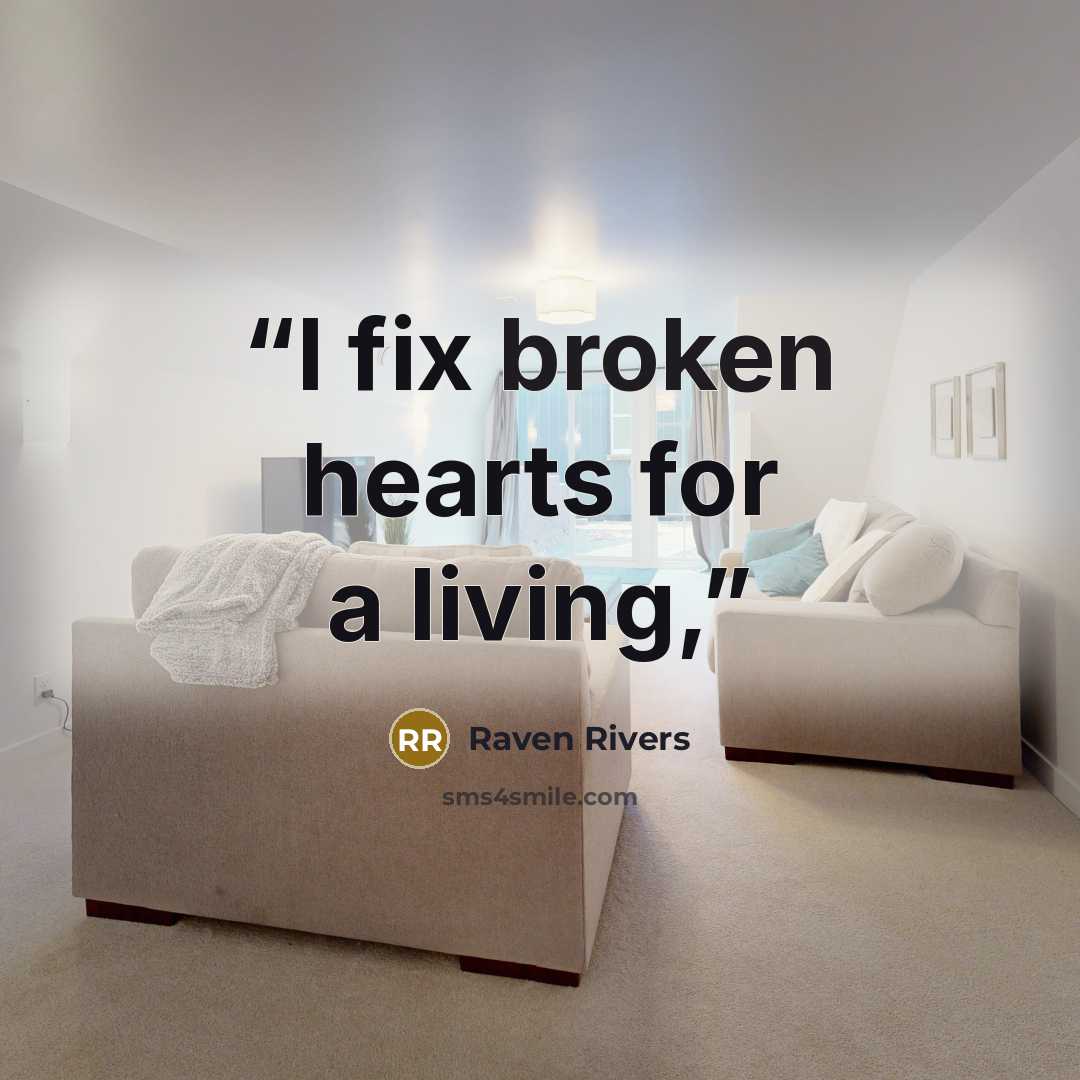 “I fix broken hearts for a living,” quote by Raven Rivers