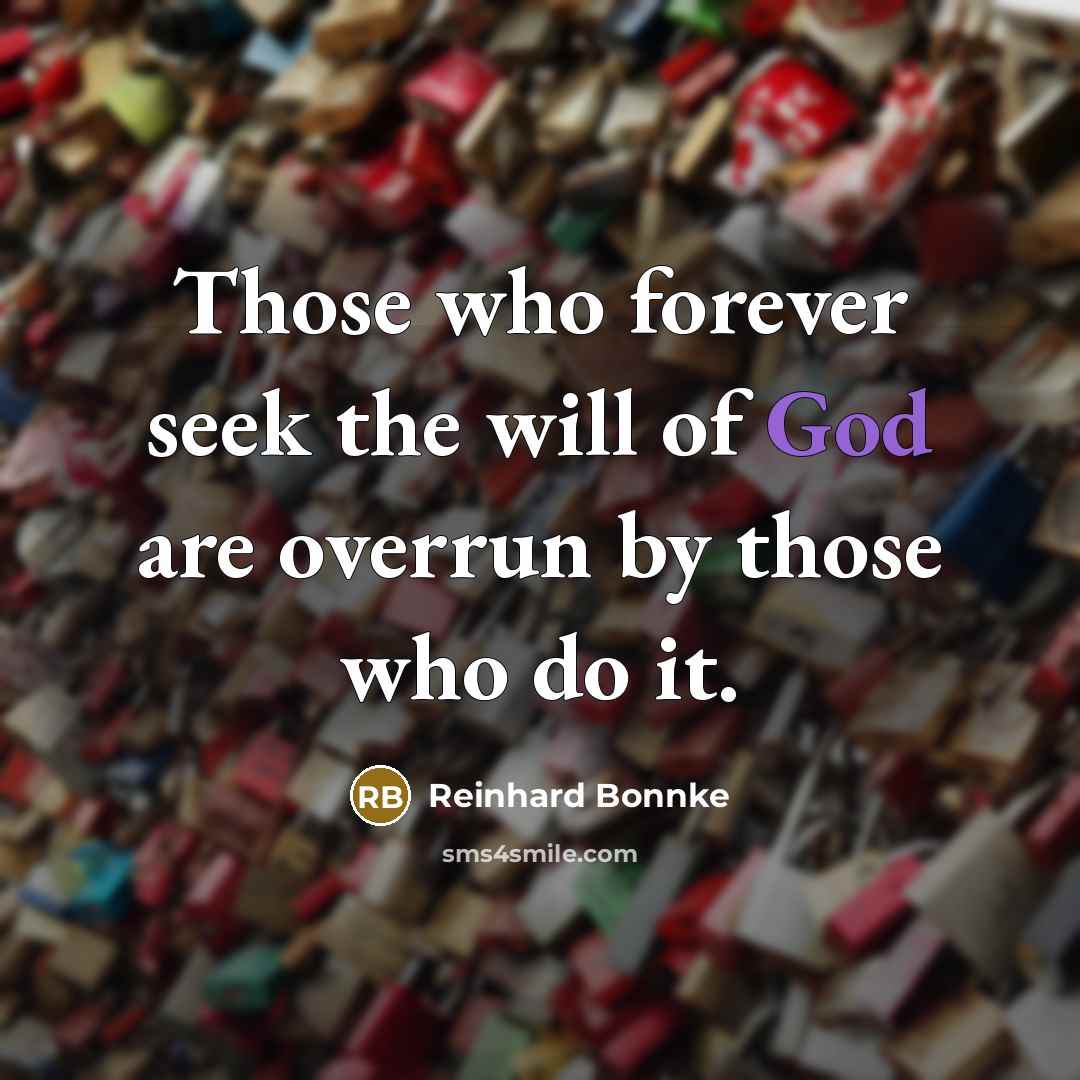 “Those who forever seek the will of God are overrun…” quote by Reinhard Bonnke