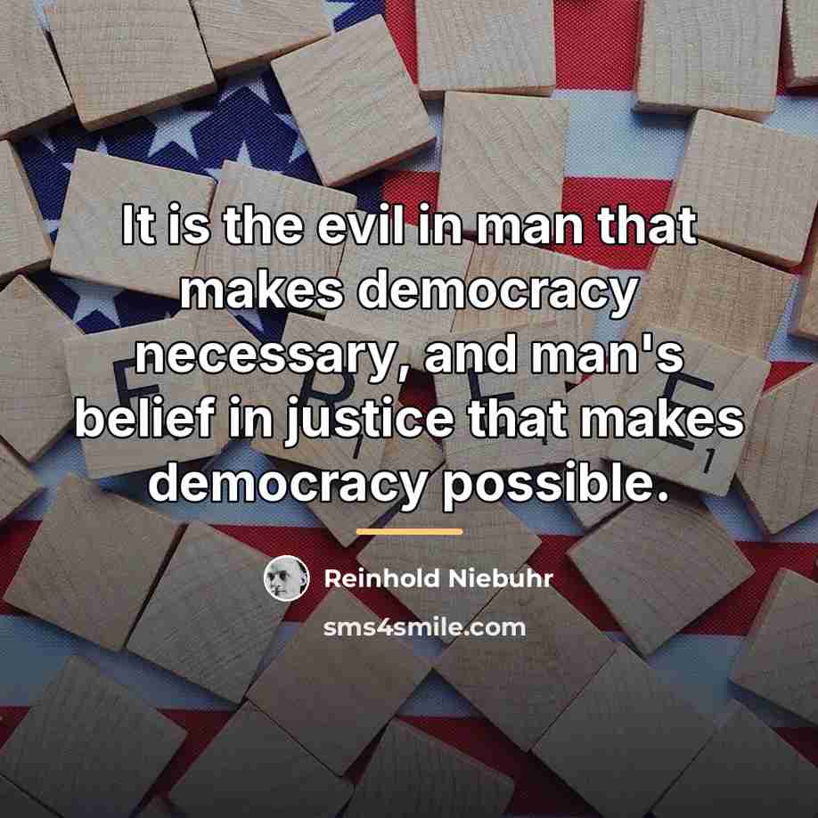 “It is the evil in man that makes democracy necessary,…” quote by Reinhold Niebuhr