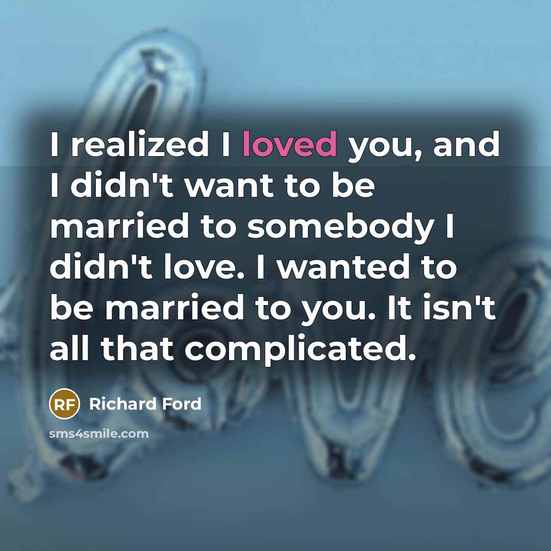 “I realized I loved you, and I didn't want to…” quote by Richard Ford