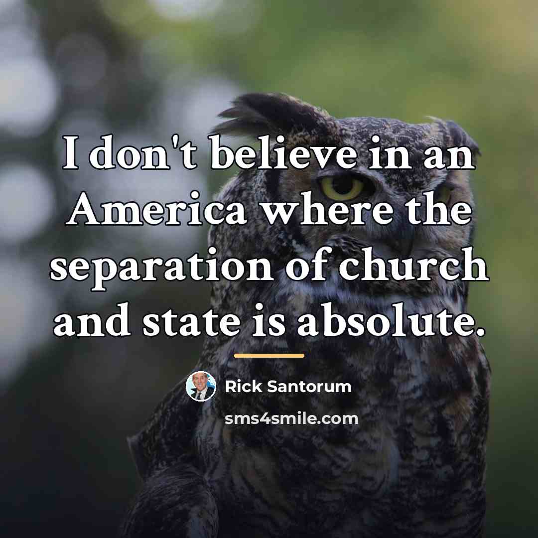 “I don't believe in an America where the separation of…” quote by Rick Santorum