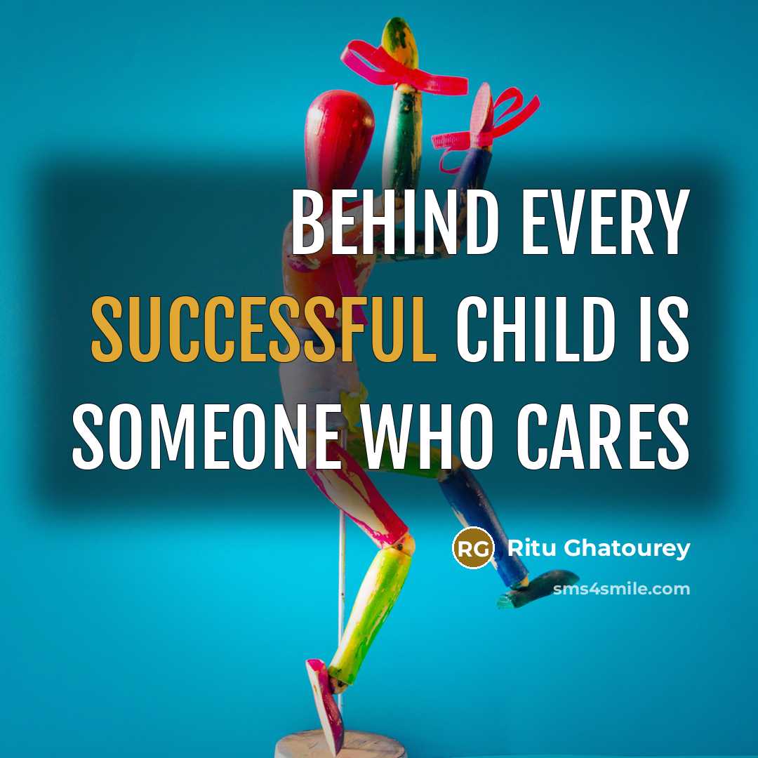 “Behind every successful child is someone who cares…” quote by Ritu Ghatourey