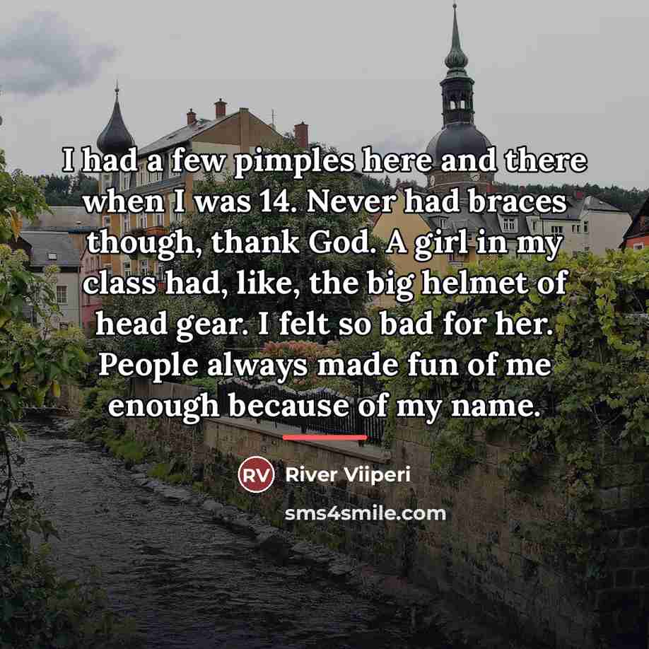 “I had a few pimples here and there when I…” quote by River Viiperi