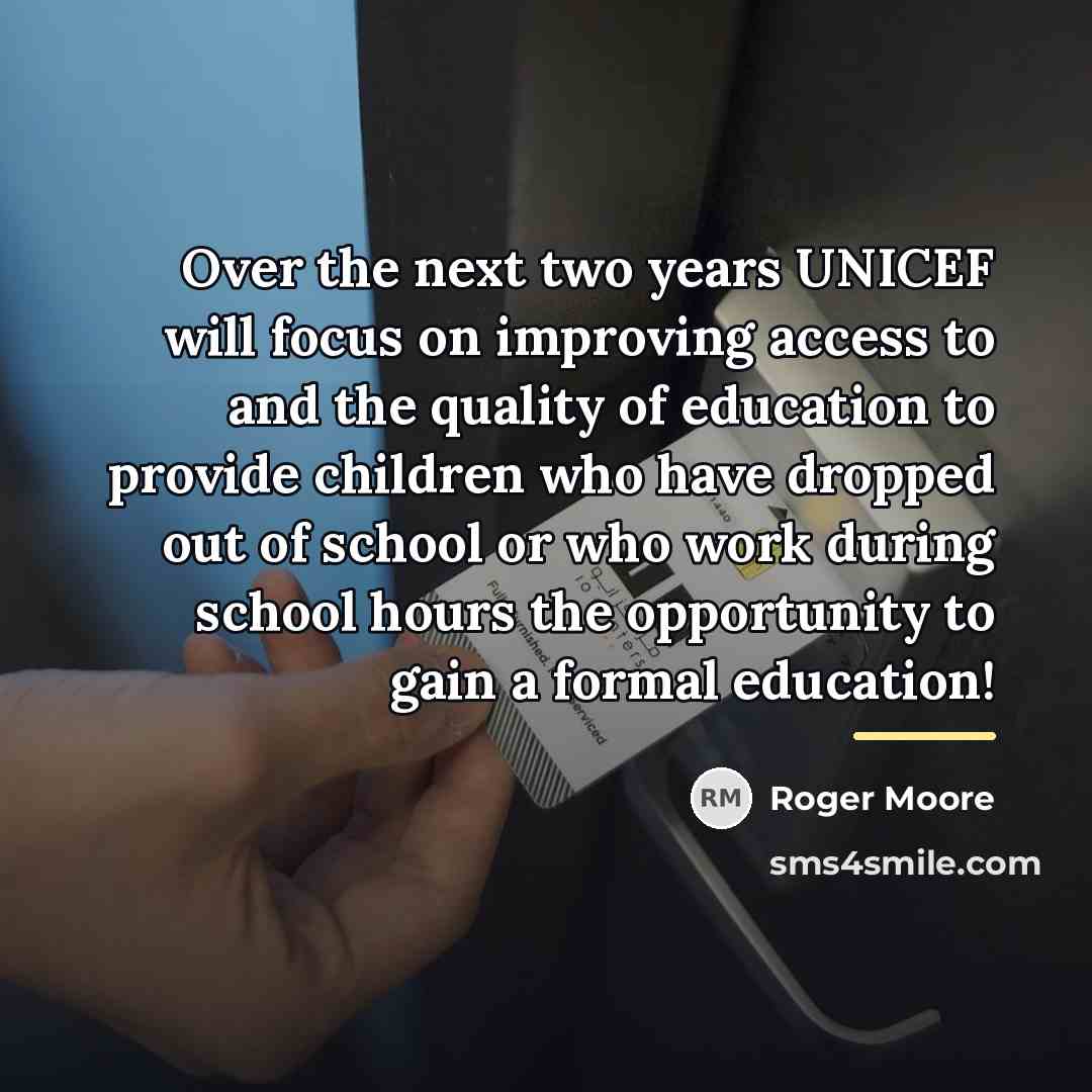 “Over the next two years UNICEF will focus on improving…” quote by Roger Moore