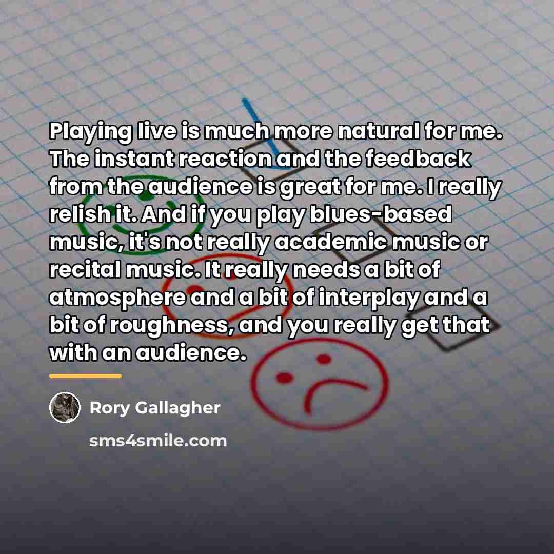 “Playing live is much more natural for me. The instant…” quote by Rory Gallagher