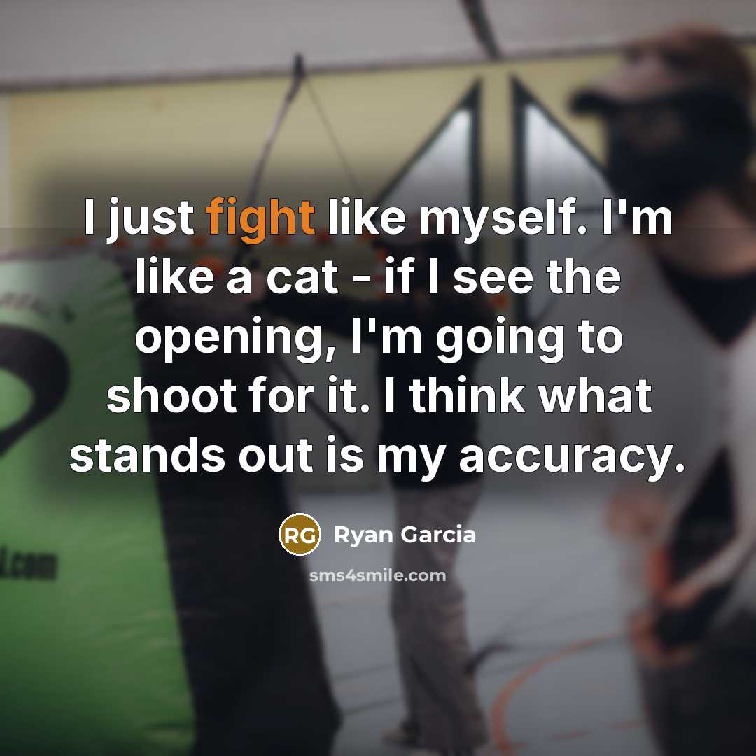 “I just fight like myself. I'm like a cat -…” quote by Ryan Garcia