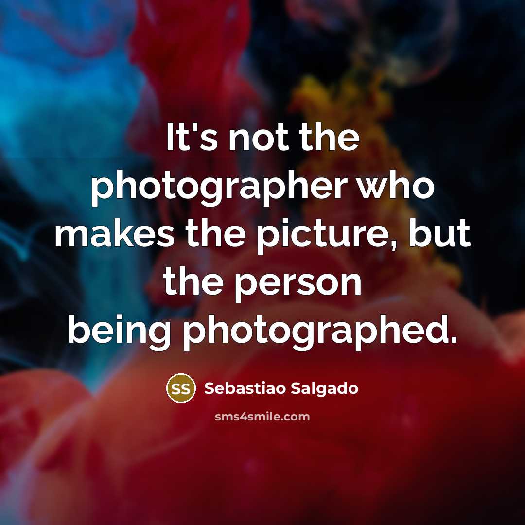 “It's not the photographer who makes the picture, but the…” quote by Sebastiao Salgado