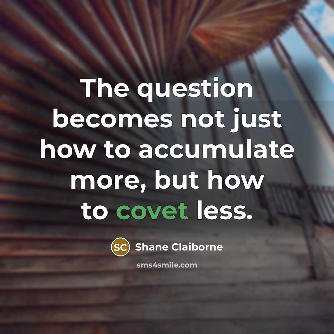 “The question becomes not just how to accumulate more, but…” quote by Shane Claiborne