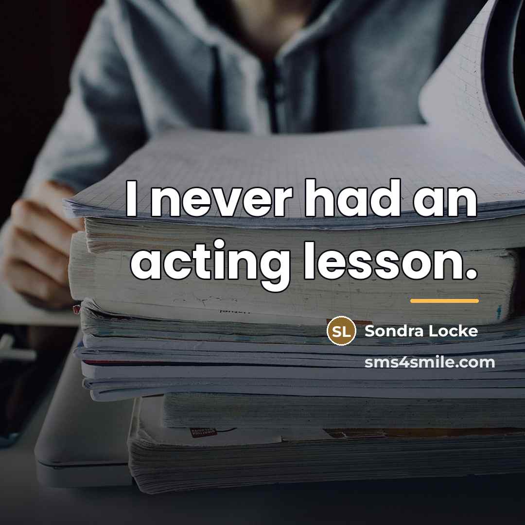 “I never had an acting lesson.…” quote by Sondra Locke