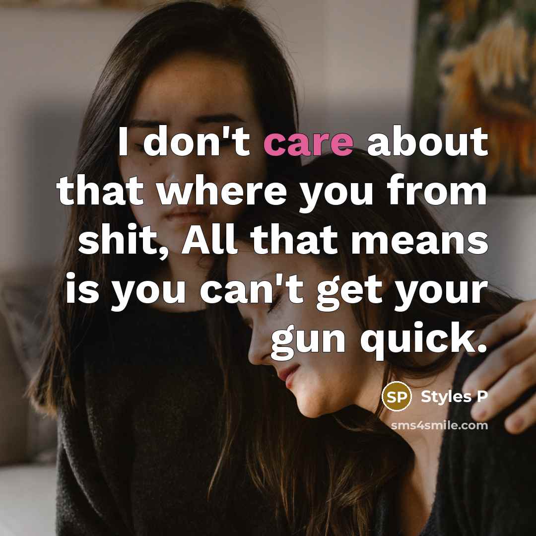 “I don't care about that where you from shit, All…” quote by Styles P
