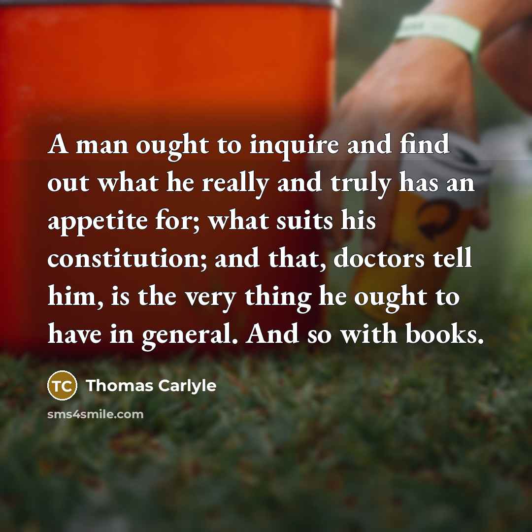 “A man ought to inquire and find out what he…” quote by Thomas Carlyle
