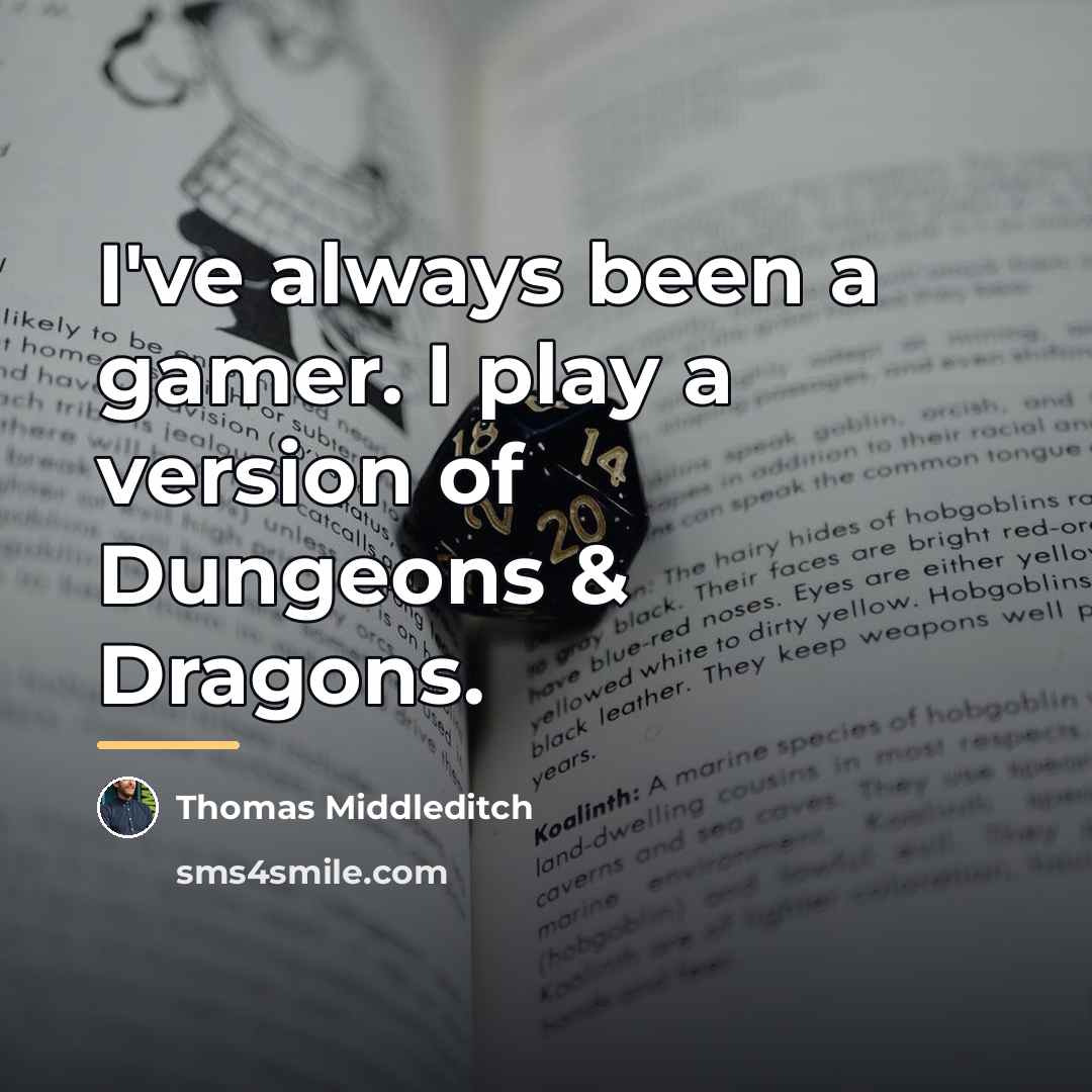 “I've always been a gamer. I play a version of…” quote by Thomas Middleditch
