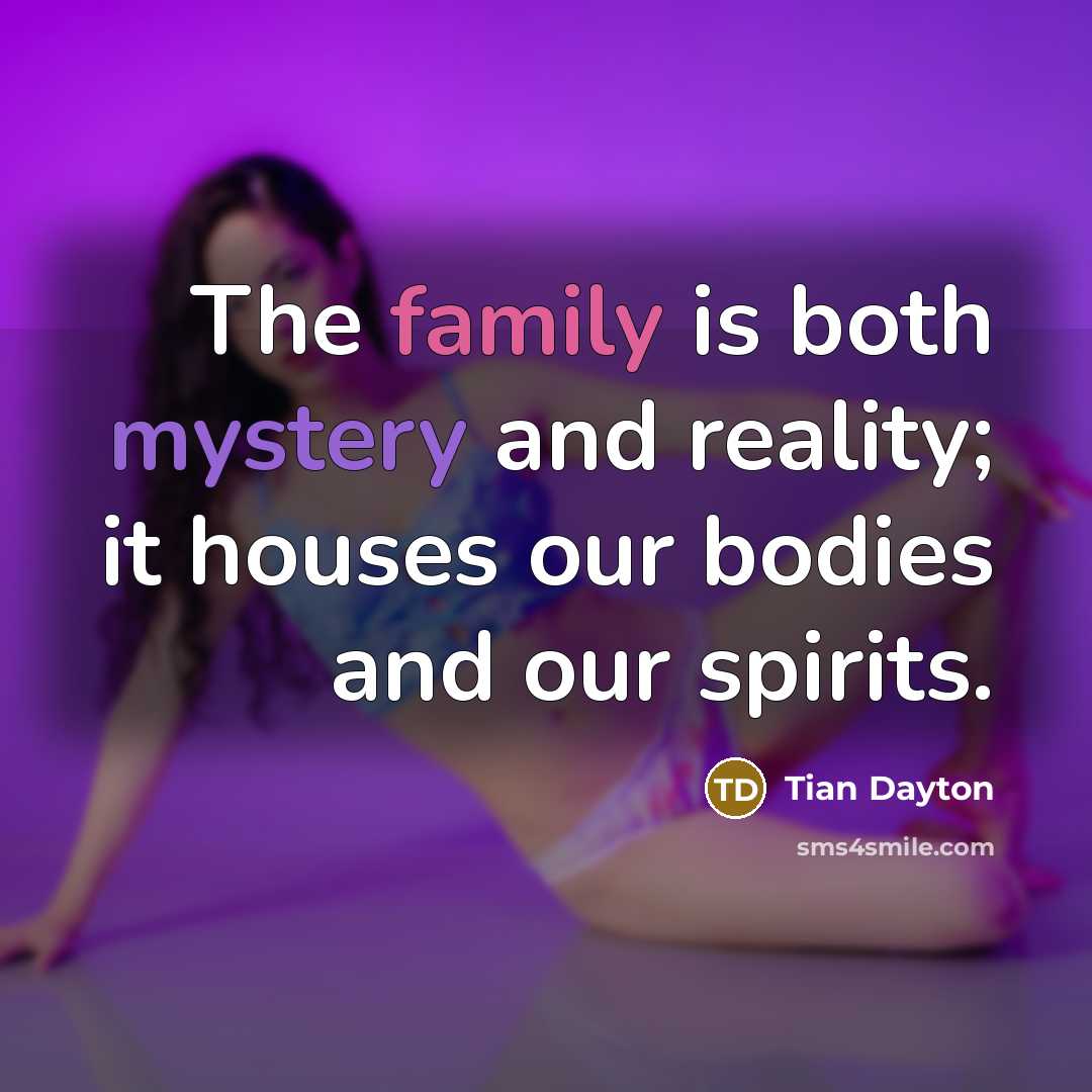 “The family is both mystery and reality; it houses our…” quote by Tian Dayton