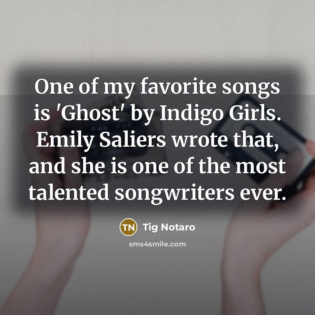 “One of my favorite songs is 'Ghost' by Indigo Girls.…” quote by Tig Notaro