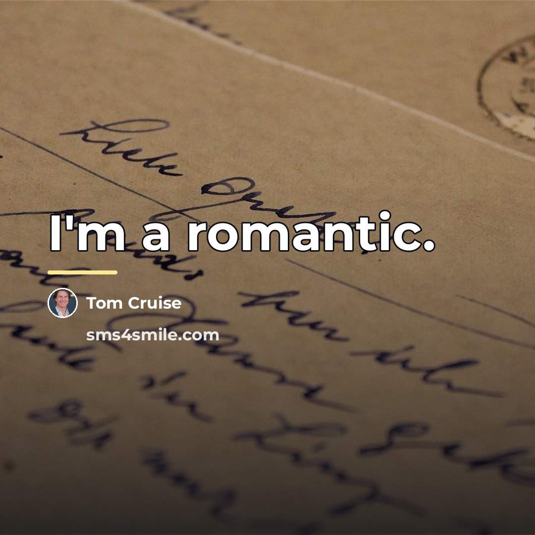 “I'm a romantic.…” quote by Tom Cruise