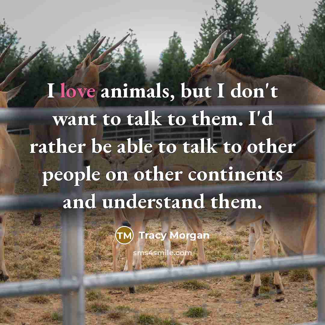 “I love animals, but I don't want to talk to…” quote by Tracy Morgan