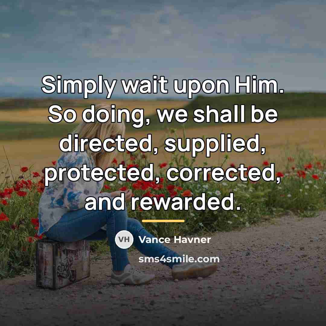 “Simply wait upon Him. So doing, we shall be directed,…” quote by Vance Havner