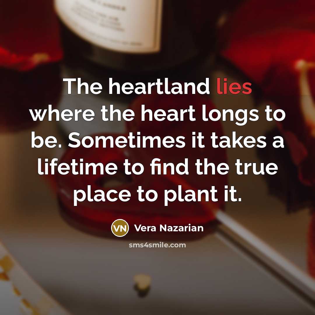 “The heartland lies where the heart longs to be. Sometimes…” quote by Vera Nazarian