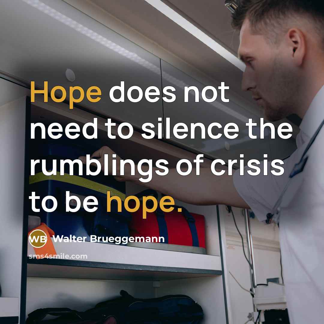 “Hope does not need to silence the rumblings of crisis…” quote by Walter Brueggemann