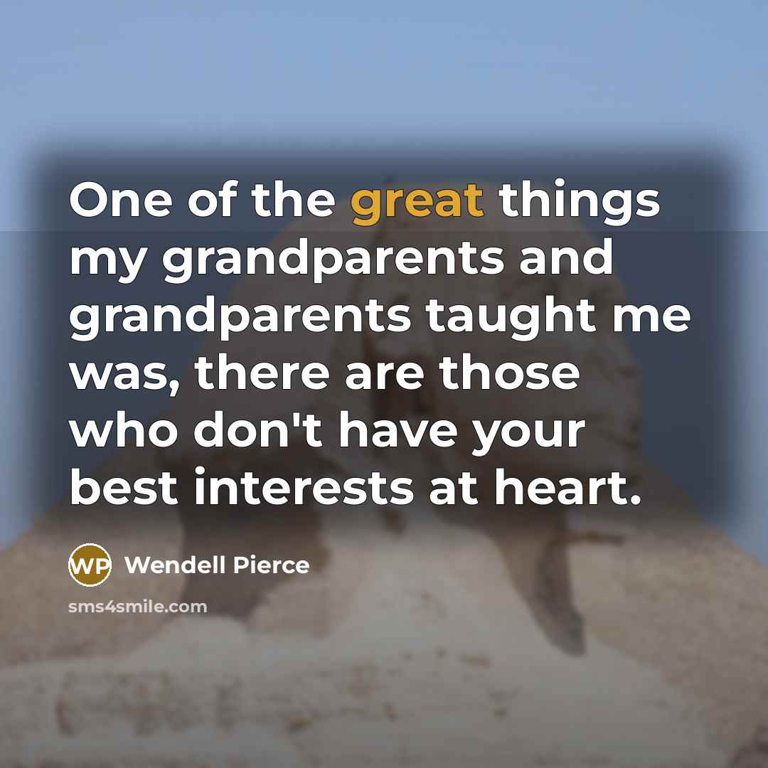 “One of the great things my grandparents and grandparents taught…” quote by Wendell Pierce