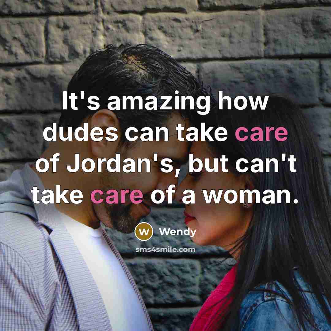 “It's amazing how dudes can take care of Jordan's, but…” quote by Wendy