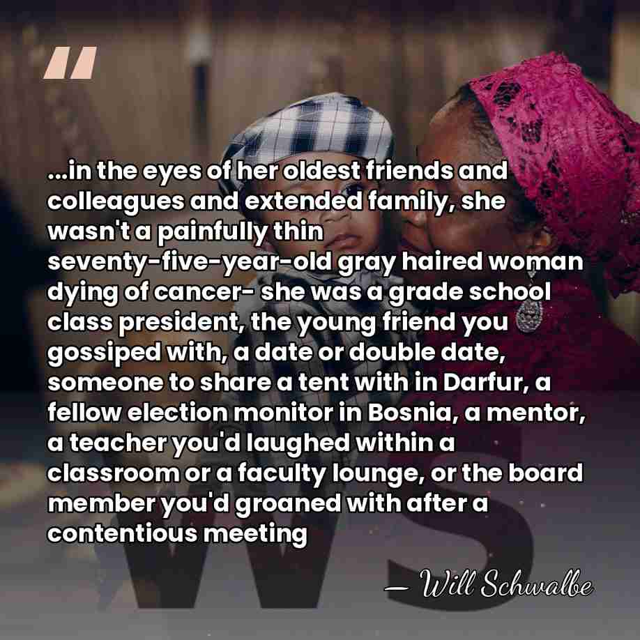 ...in the eyes of her oldest friends and colleagues and extended family,&hellip; - Will Schwalbe