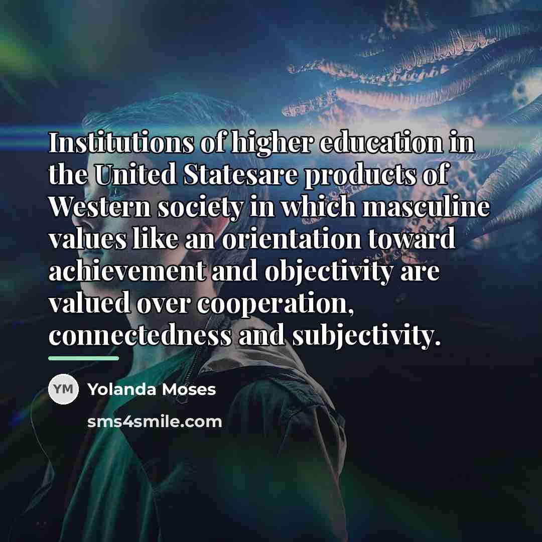 “Institutions of higher education in the United Statesare products of…” quote by Yolanda Moses