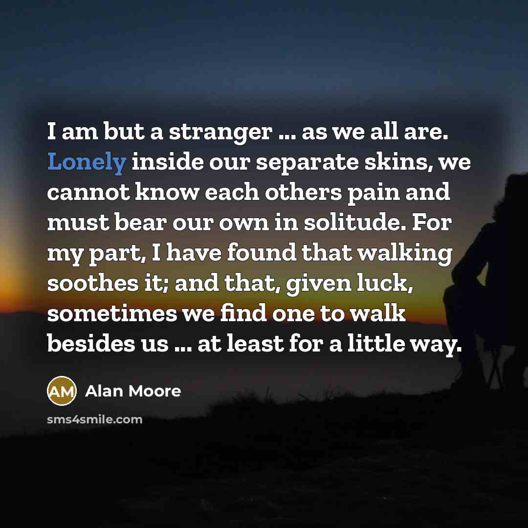 “I am but a stranger ... as we all are.…” quote by Alan Moore