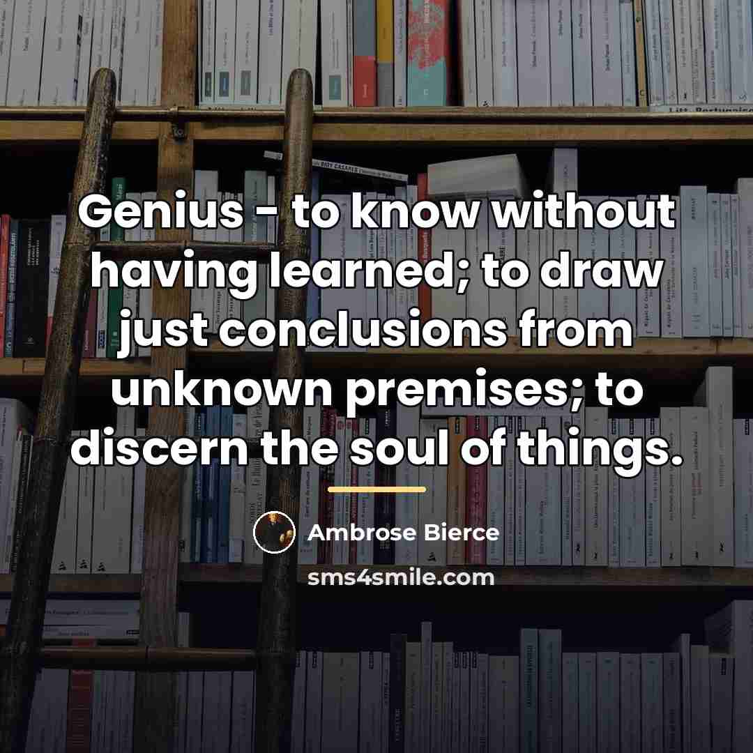 “Genius - to know without having learned; to draw just…” quote by Ambrose Bierce