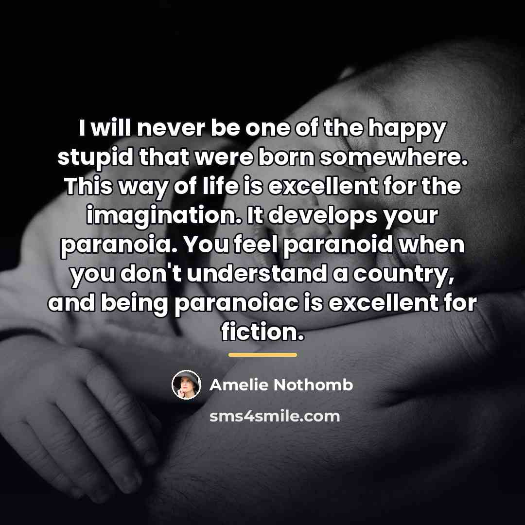 “I will never be one of the happy stupid that…” quote by Amelie Nothomb