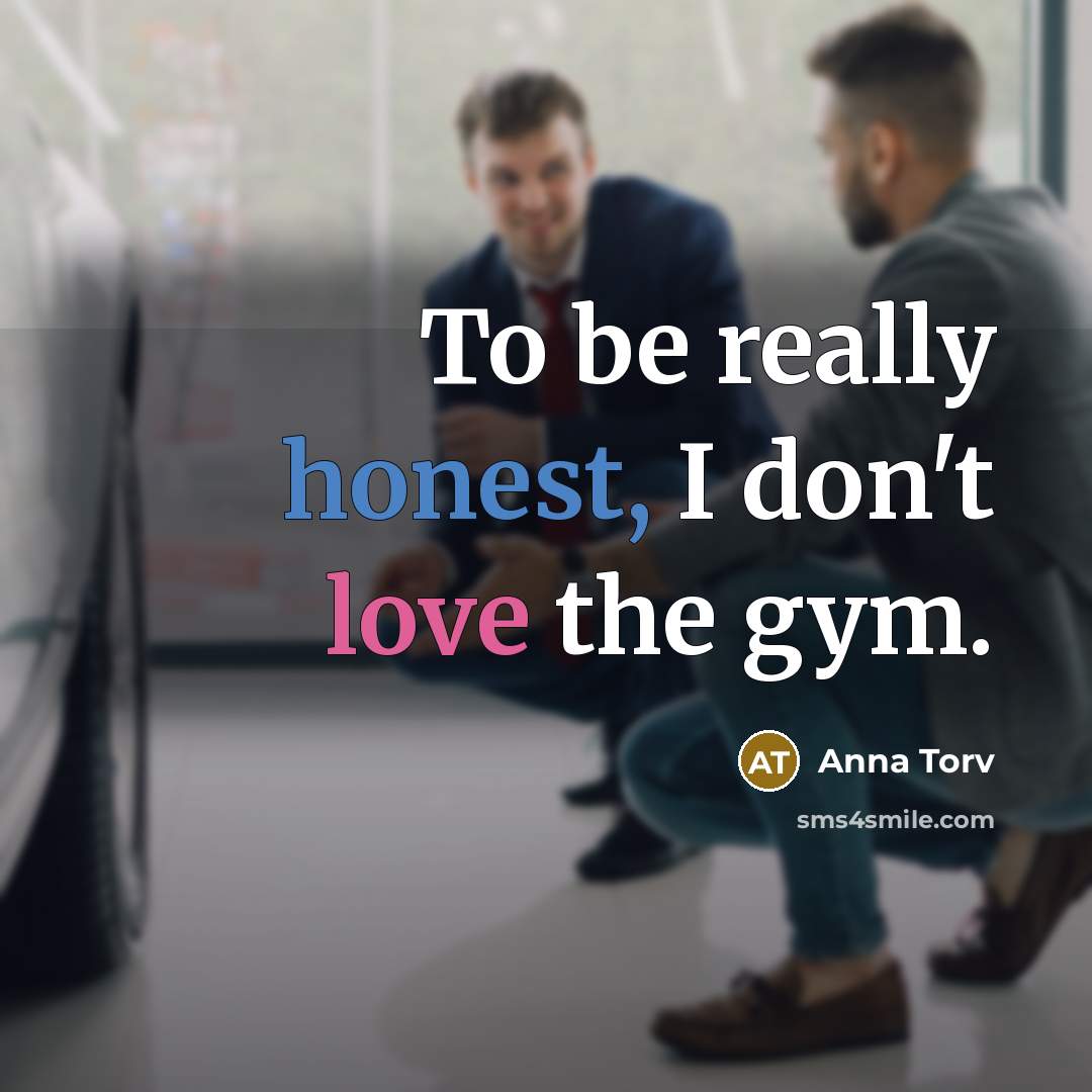 “To be really honest, I don't love the gym.…” quote by Anna Torv
