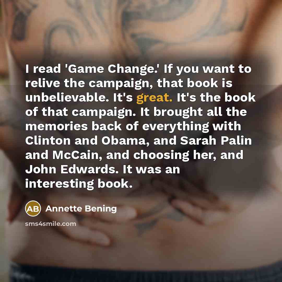 “I read 'Game Change.' If you want to relive the…” quote by Annette Bening