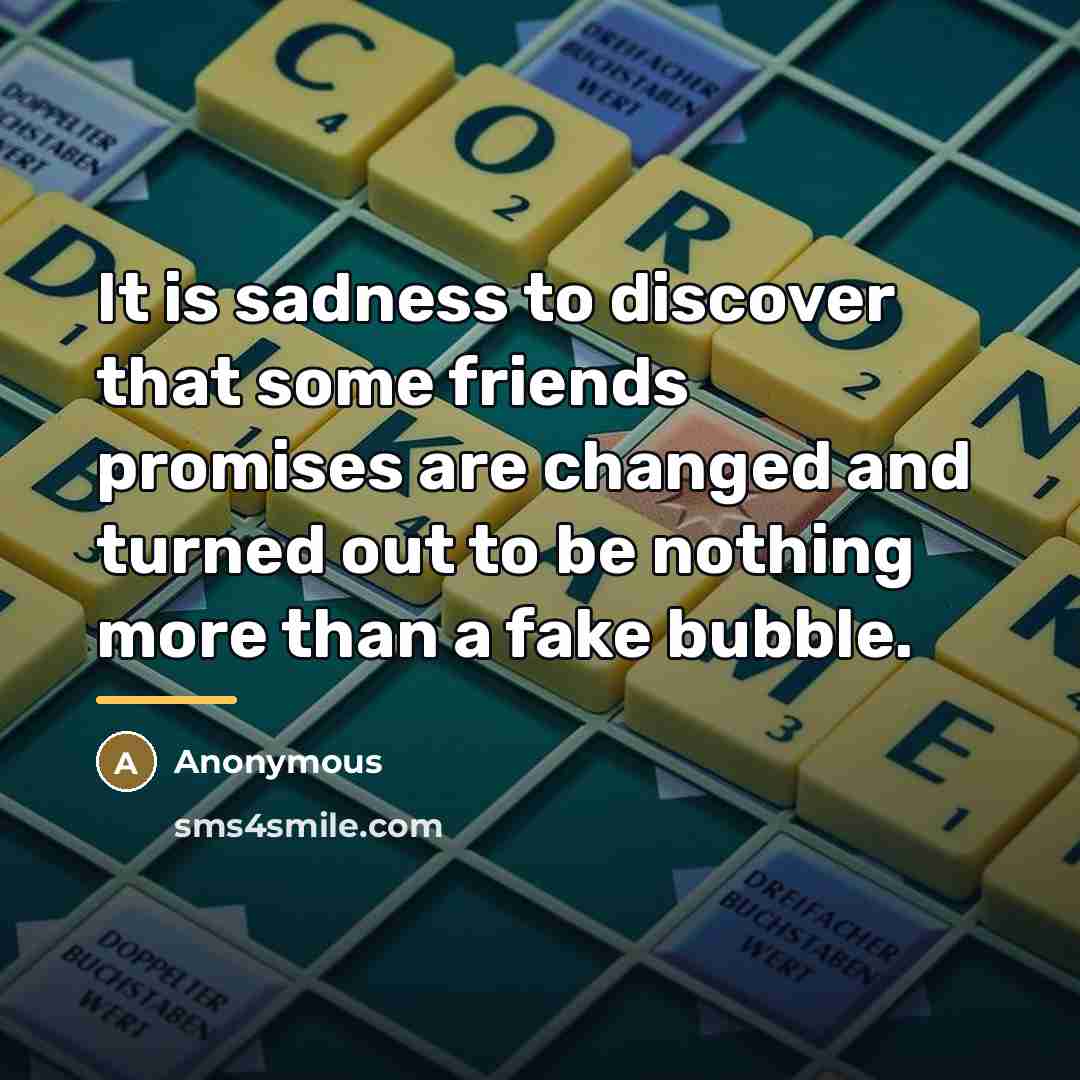 “It is sadness to discover that some friends promises are…” quote by Anonymous