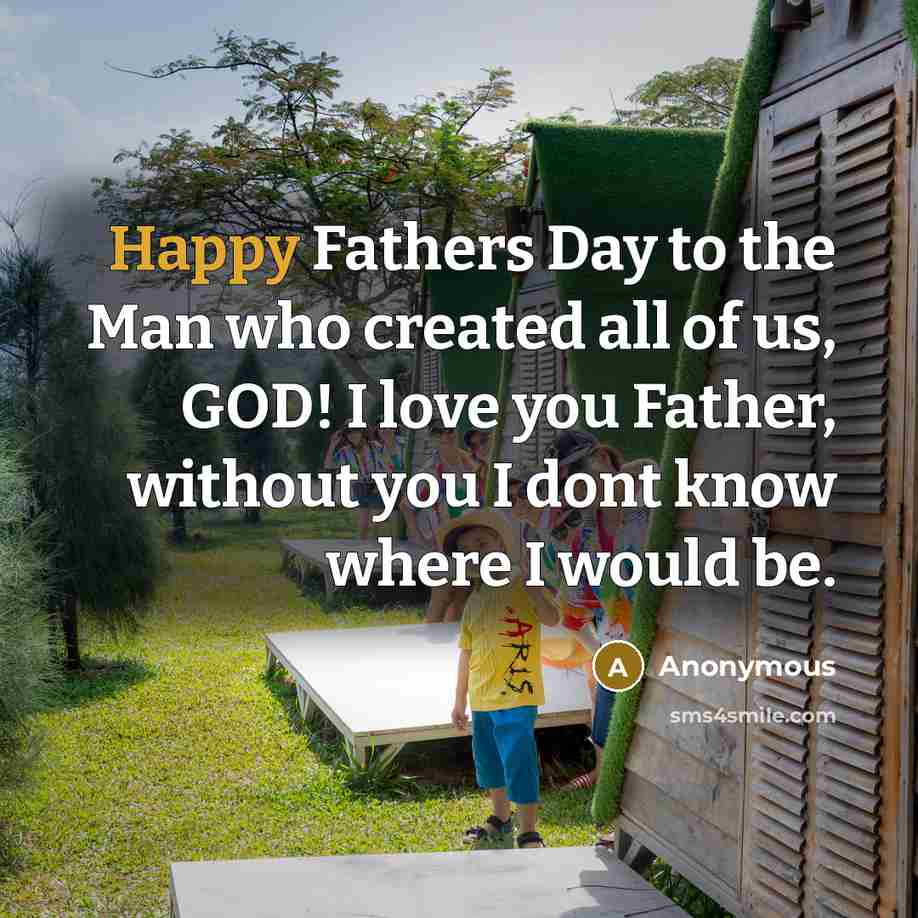 “Happy Fathers Day to the Man who created all of…” quote by Anonymous