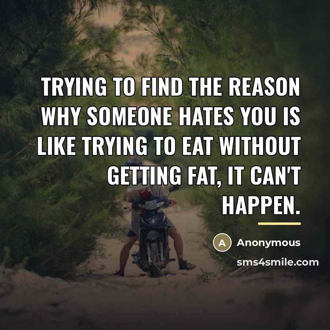 “Trying to find the reason why someone hates you is…” quote by Anonymous