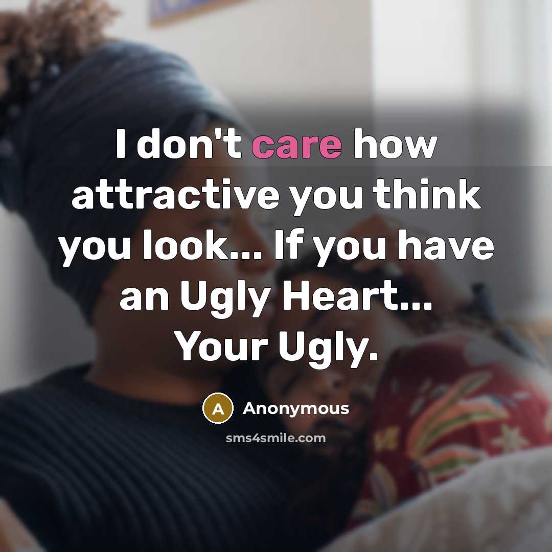 “I don't care how attractive you think you look... If…” quote by Anonymous
