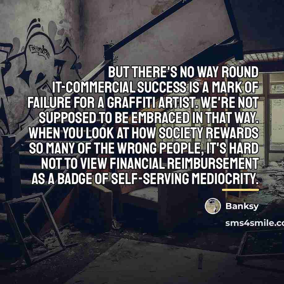 “But there's no way round it-commercial success is a mark…” quote by Banksy