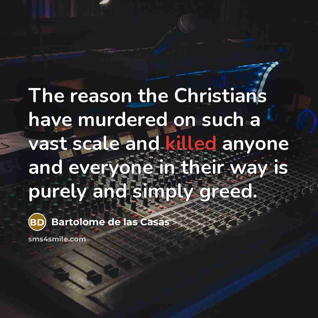“The reason the Christians have murdered on such a vast…” quote by Bartolome de las Casas