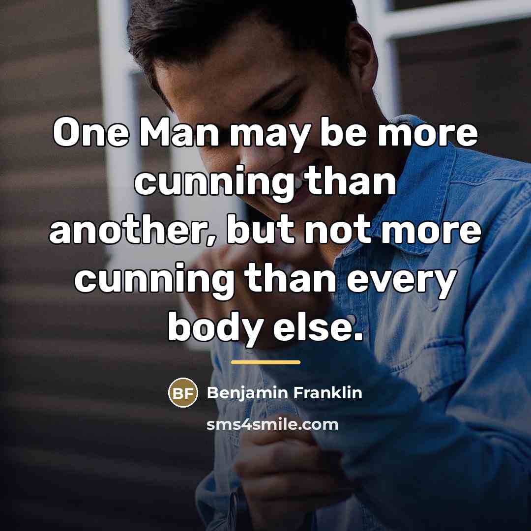“One Man may be more cunning than another, but not…” quote by Benjamin Franklin