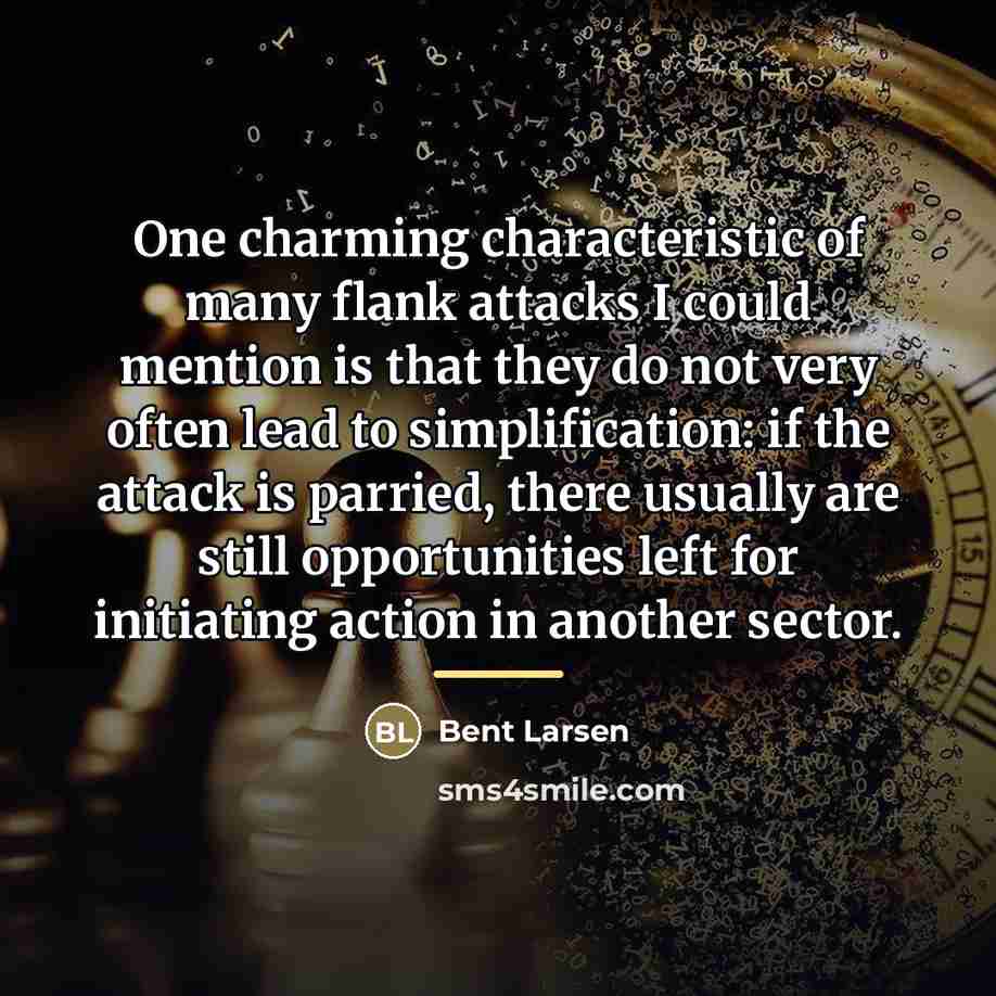 “One charming characteristic of many flank attacks I could mention…” quote by Bent Larsen